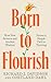 Born to Flourish: How New Science and Ancient Wisdom Reveal a Simple Path to Thriving