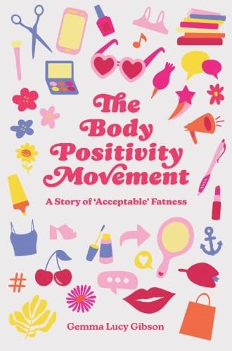 The Body Positivity Movement: A Story of ‘Acceptable’ Fatness (Hardcover)
