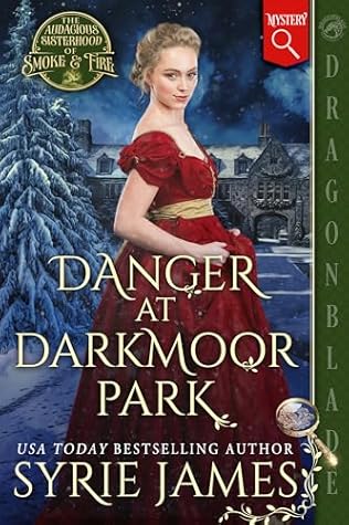 Danger at Darkmoor Park (The Audacious Sisterhood of Smoke & Fire #3)