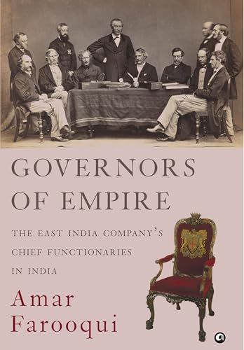 GOVERNORS OF EMPIRE: The East India Company’s Chief Functionaries in India (Kindle Edition)