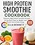 High Protein Smoothie Cookbook by Ella Bennett