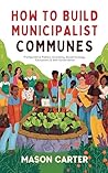 How to Build Municipalist Communes by Mason Carter