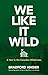 We Like It Wild: A Year in ...