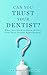 CAN YOU TRUST YOUR DENTIST?...