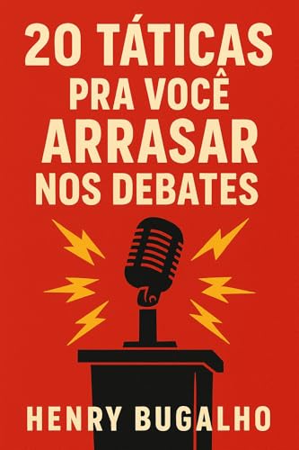 20 Táticas pra Você Arrasar nos Debates (O Poder da Retórica) (Portuguese Edition)