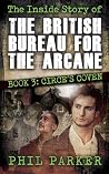 The Inside Story of the British Bureau for the Arcane: Book 3 - Circe's Coven