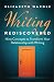 Writing Rediscovered: Nine Concepts to Transform Your Relationship with Writing