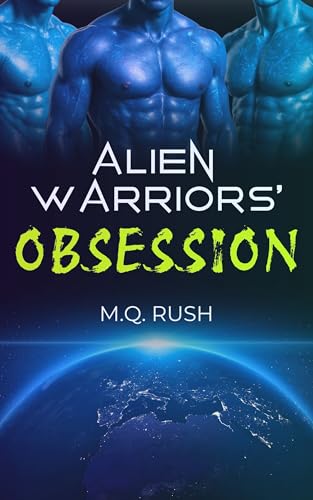 Alien Warriors' Obsession: A Dark Sci-Fi Reverse Harem Romance (Reverse Harem Alien Invasion Book 1)