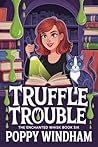 Truffle Trouble by Poppy Windham