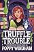 Truffle Trouble by Poppy Windham Truffle Trouble by Poppy Windham