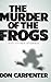 The Murder of the Frogs and...