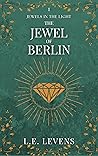 The Jewel of Berlin by L.E. Levens