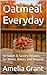 Oatmeal Everyday by Amelia Grant