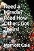 Need a Miracle? Read How Others Got Theirs!