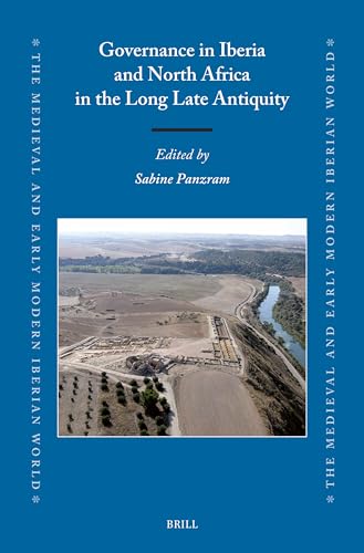Governance in Iberia and North Africa in the Long Late Antiquity (The Medieval and Early Modern Iberian World, 88)
