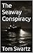 The Seaway Conspiracy by Tom Swartz
