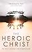 The Heroic Christ