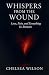 Whispers From The Wound by Chelsea Wilson