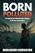 Born Polluted: Unveiling th...