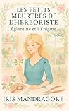 Les petits meurtres de l’herboriste Tome 6 L’Églantine et l’énigme: Parfait pour les lectrices et lecteurs de cosy crime À lire avec une infusion mais pas n’importe laquelle. (French Edition) Les petits meurtres de l’herboriste Tome 6 L’Églantine et l’énigme: Parfait pour les lectrices et lecteurs de cosy crime À lire avec une infusion mais pas n’importe laquelle. (French Edition)