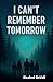 I Can't Remember Tomorrow