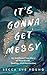 It's Gonna Get Messy: An Unfiltered True Story of Heartbreak, Healing, and Reinvention
