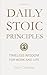 Daily Stoic Principles: Timeless Wisdom for Work and Life