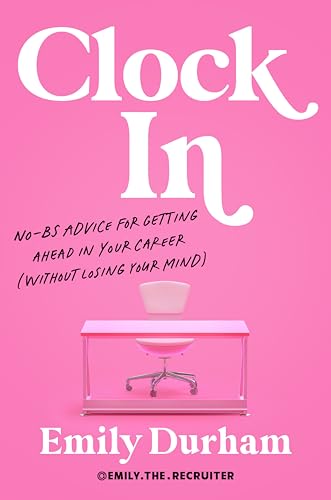 Clock In: No-BS Advice for Getting Ahead in Your Career (Without Losing Your Mind)