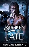Broken By Fate by Morgan Kincaid