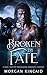 Broken By Fate by Morgan Kincaid