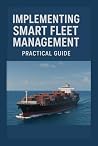 Implementing Smart Fleet Management: Practical Guide Implementing Smart Fleet Management: Practical Guide