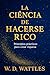 La Ciencia De Hacerse Rico:...