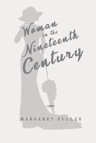 Woman in the Nineteenth Century: Classic Edition Republished by North Publishers