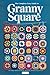 The Complete Easy Guide to Granny Square by Power Publications