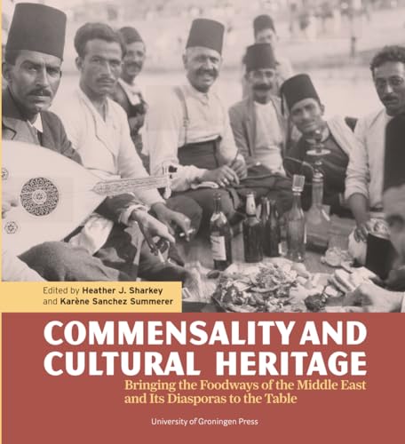 Commensality and Cultural Heritage: Bringing the Foodways of the Middle East and Its Diasporas to the Table (Paperback)