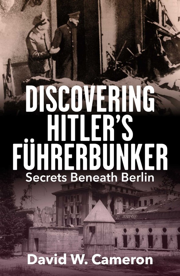 Discovering Hitler's Führerbunker: Secrets Beneath Berlin (Paperback)