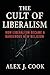The Cult of Liberalism by Alex J. Cook