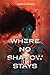 Where No Shadow Stays