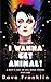 I Wanna Get Animal! A Brit'...