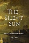 The Silent Sun: Silent Cries of a Burning Soul The Silent Sun: Silent Cries of a Burning Soul