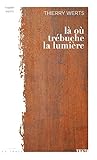 Là où trébuche la lumière by Thierry Werts