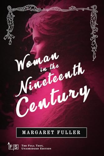 Woman in the Nineteenth Century: Classic Edition Republished by North Publishers