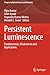 Persistent Luminescence: Fundamentals, Mechanisms and Applications (Progress in Optical Science and Photonics)