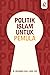 Politik Islam untuk Pemula by Muhammad Khalil Abdul Hadi