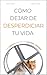 CÓMO DEJAR DE DESPERDICIAR TU VIDA by Denis García
