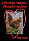 A Chicken Farmer's Thoughts on Love by Sam               Smith