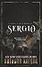Sergio: a Dark Mafia Romance