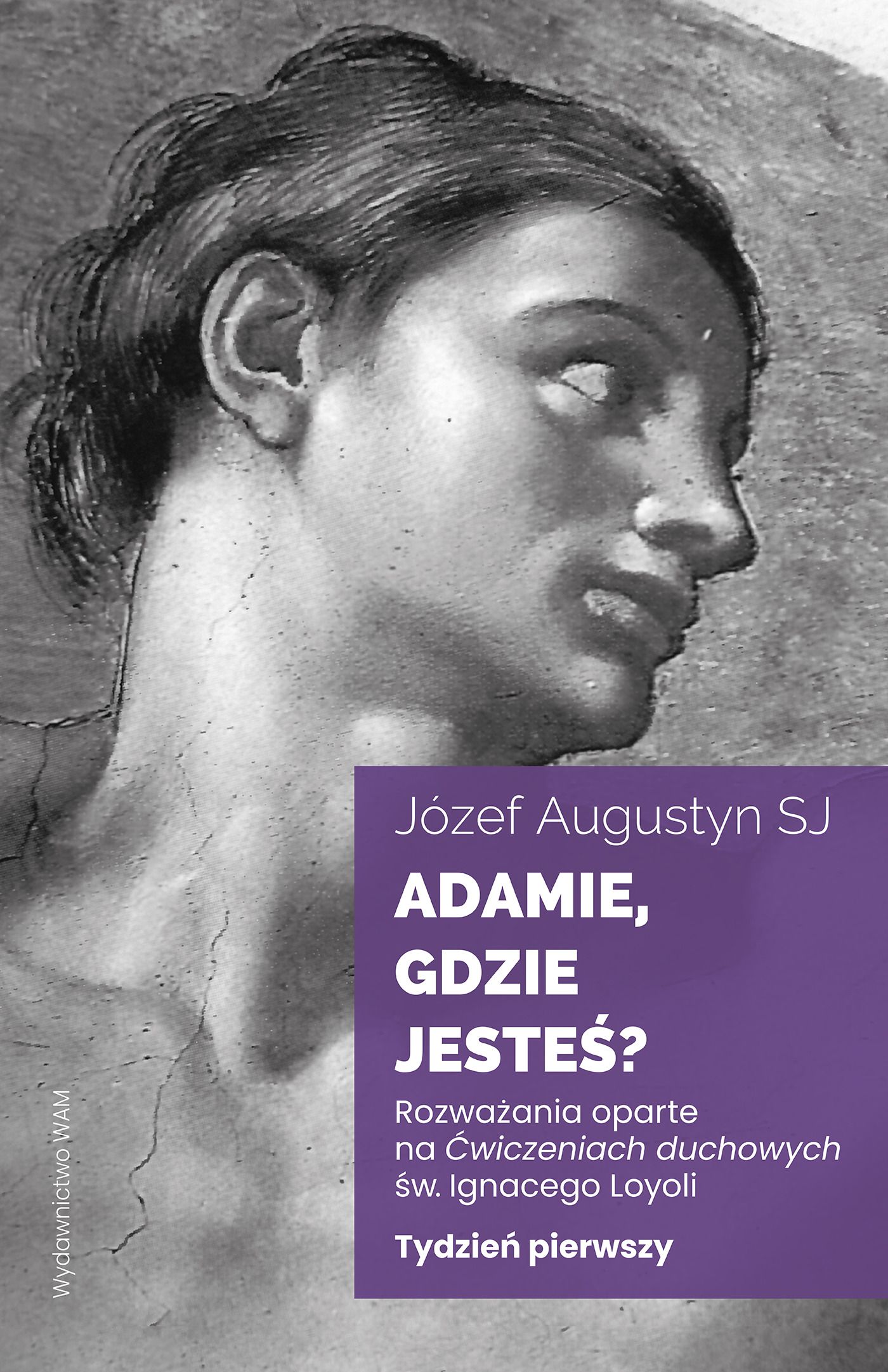 Adamie, gdzie jesteś? Tydzień pierwszy. Rozważania oparte na "Ćwiczeniach duchowych" św. Ignacego Loyoli (Paperback)