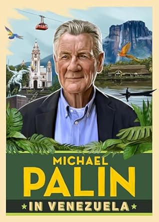 Michael Palin in Venezuela: The fascinating travel adventure from the Sunday Times bestselling author
