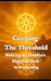 Crossing The Threshold by J. W. B.